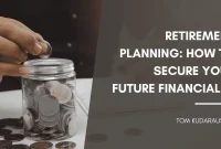 Financial Planning for Retirement: Steps to Secure Your Future